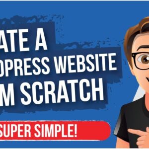 How To Create A WordPress Website From Scratch [BEGINNERS GUIDE]