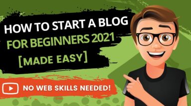 How To Start A Blog Step By Step For Beginners 2021 [Made Easy]