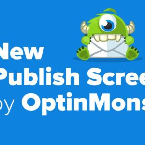 New OptinMonster Feature - The New Publish Screen