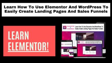 Elementor Tutorials - How To Use Elementor In WordPress To Create Landing Pages & Sales Funnels