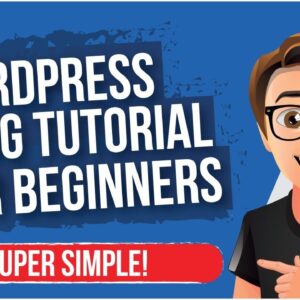 WordPress Blog Tutorial For Beginners [MADE EASY]