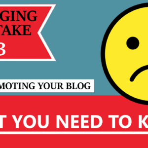 Blogging Mistake 3 What You Need To Know 2