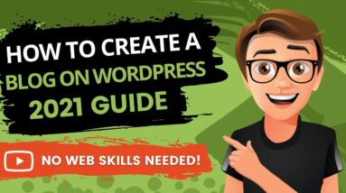 How To Create A Blog On WordPress 2021 [Made Easy]