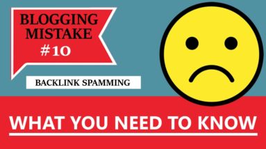 Blogging Mistake #10 - Backlink Spamming - What You Need To Know! (BONUS: FREE NICHE WEBSITE)