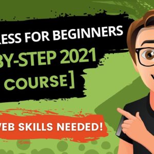 WordPress For Beginners Step By Step 2021 [Free Course]