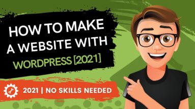 How To Make A Website With WordPress 2021 [MADE EASY]