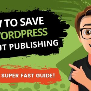 How To Save On WordPress Without Publishing 2022 [FAST]