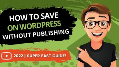 How To Save On WordPress Without Publishing 2022 [FAST]