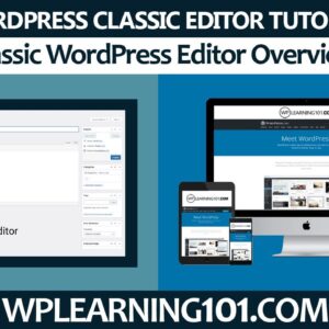 WordPress Classic Editor Overview In WordPress Website (Step By Step Tutorial)