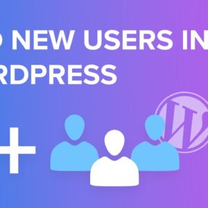 How to Add New Users To Your WordPress Site (3 Ways)