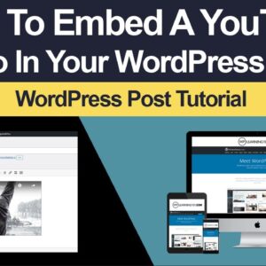 How To Embed YouTube Video In WordPress Post (Fast And Easy)