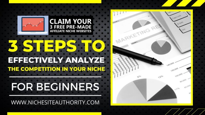 3 Steps To Effectively Analyze The Competition In Your Niche (For Beginners)