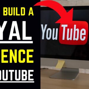 How To Build A Loyal Audience On YouTube