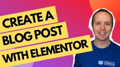 How To Create A Blog Post With Elementor - Spoiler Alert: You Don't!