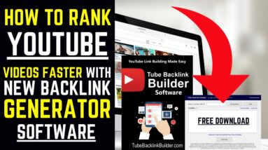 How To Rank YouTube Videos Faster And Easier With New Backlink Generator Software (Free Download)