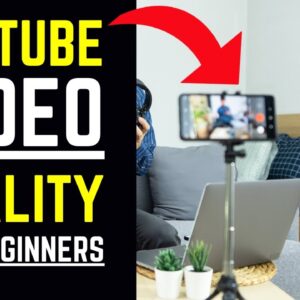 YouTube Video Quality For Beginners