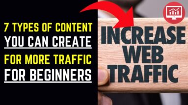 7 Types Of Content You Can Create For More Web Traffic (For Beginners)