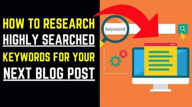 How To Research Highly Searched Keywords For Your Next Blog Post