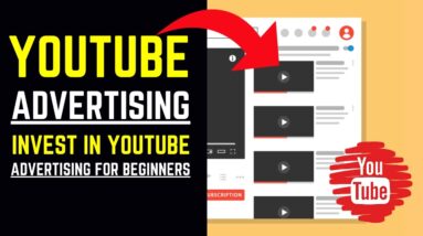 YouTube Advertising - Invest In YouTube Advertising (For Beginners)