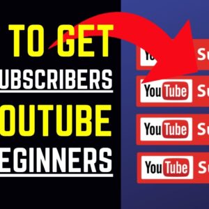 How To Get More Subscribers On YouTube For Beginners With These 5 Tactics