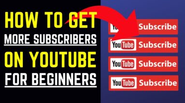 How To Get More Subscribers On YouTube For Beginners With These 5 Tactics