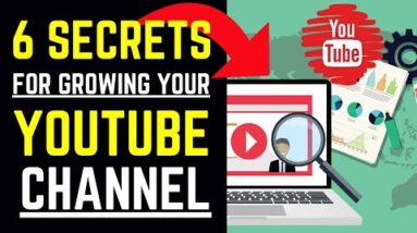 6 Secrets For Growing Your YouTube Channel