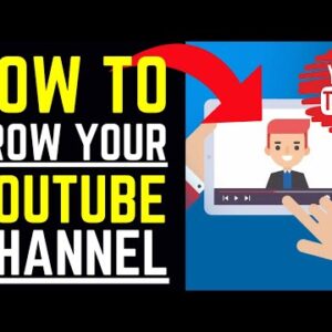 How To Grow Your YouTube Channel