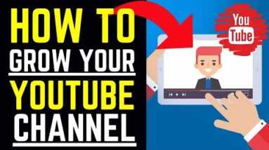 How To Grow Your YouTube Channel