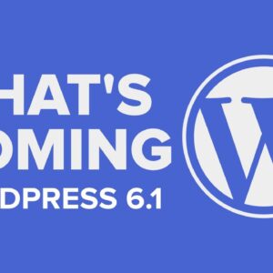 What’s Coming in WordPress 6.1!