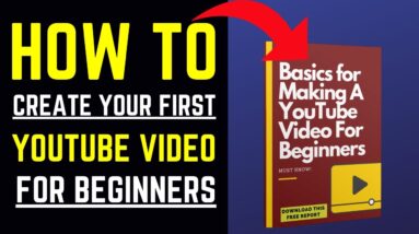 How To Create Your First YouTube Video For Beginners