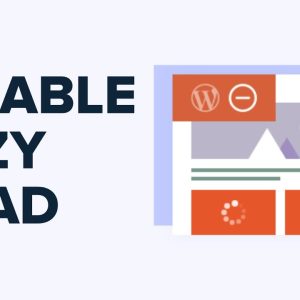 How to Properly Disable Lazy Load in WordPress (Step by Step)