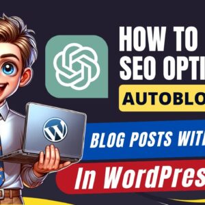 How To Write SEO Optimized AutoBlogging Blog Posts With ChatGPT In WordPress