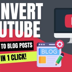Convert YouTube Videos To Blog Posts In 1 Click!