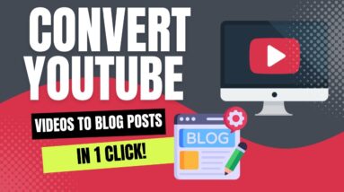 Convert YouTube Videos To Blog Posts In 1 Click!
