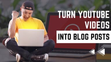 Turn YouTube Videos Into Blog Posts In 1 Click!