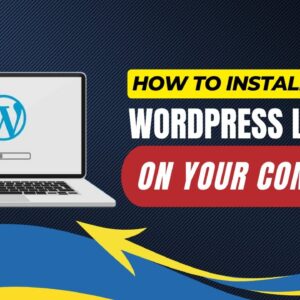 How To Install WordPress Locally On Your Computer