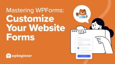 Mastering WPForms: How to Customize Your Website Forms