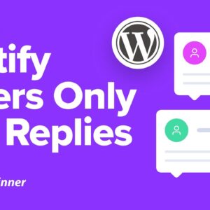 How to Notify Users Only On Replies to Their WordPress Comments