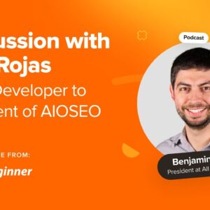 How Ben Rojas Background in WordPress Dev Paved the Way for Becoming President at AIOSEO