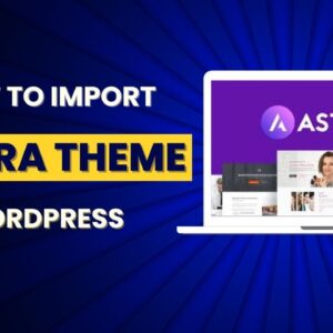 How To Install Astra Theme And Import Demo In WordPress